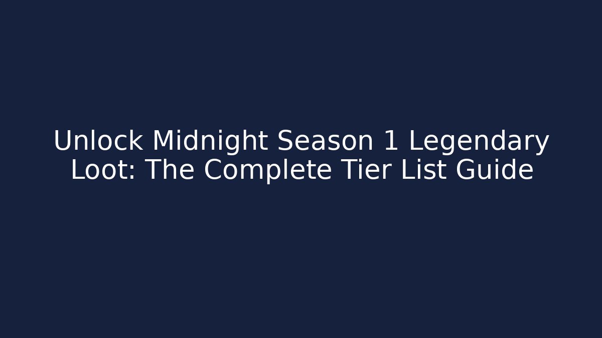 Unlock Midnight Season 1 Legendary Loot: The Complete Tier List Guide