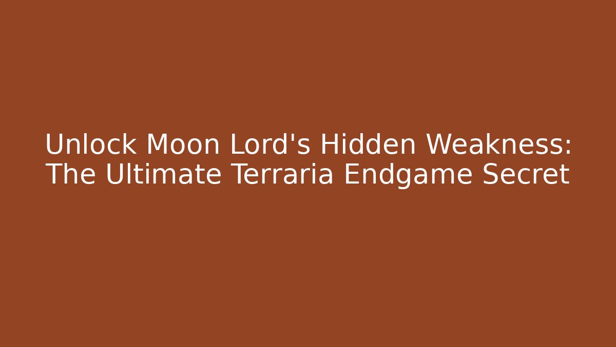 Unlock Moon Lord's Hidden Weakness: The Ultimate Terraria Endgame Secret