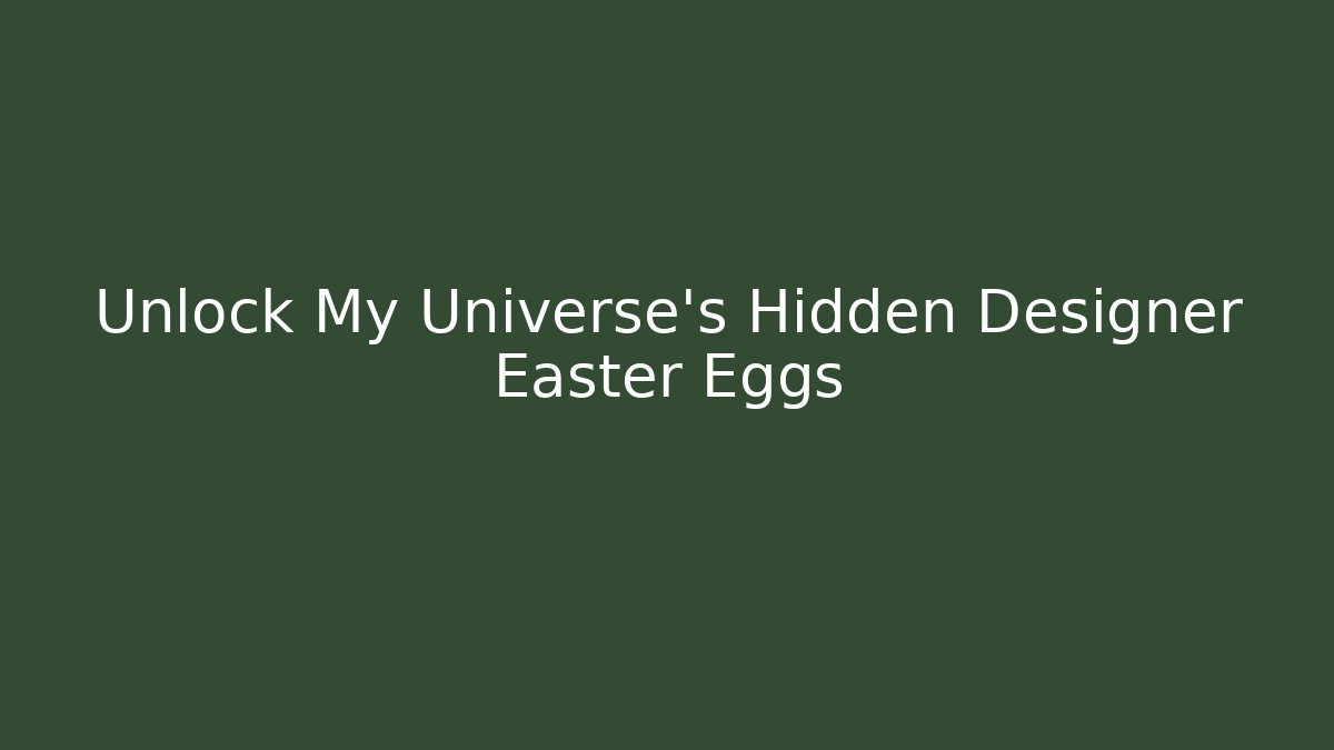 Unlock My Universe's Hidden Designer Easter Eggs - Método de Aprovação