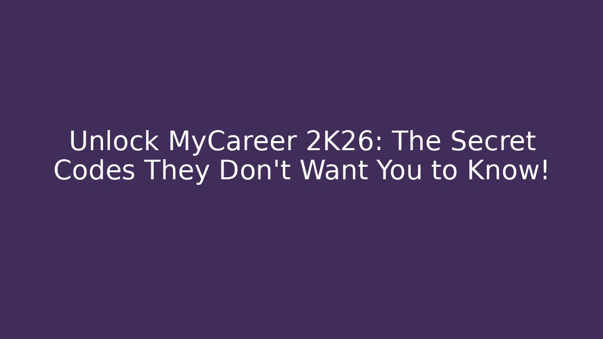 Unlock MyCareer 2K26: The Secret Codes They Don't Want You to Know!