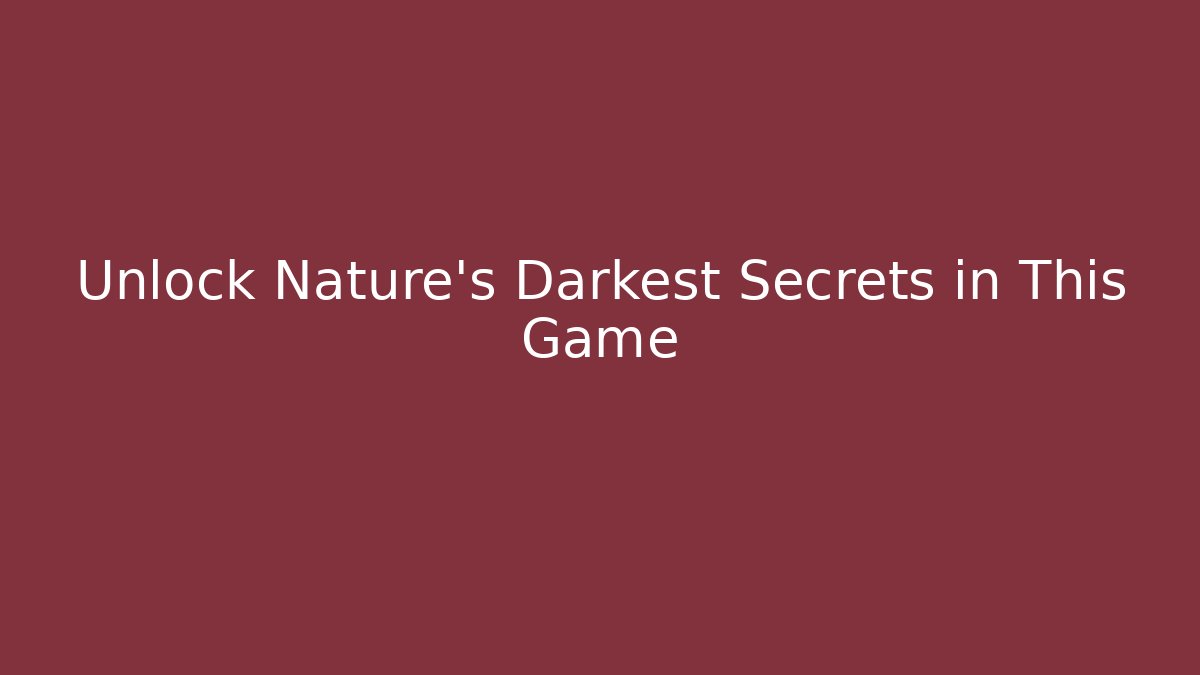 Unlock Nature's Darkest Secrets in This Game - Método de Aprovação