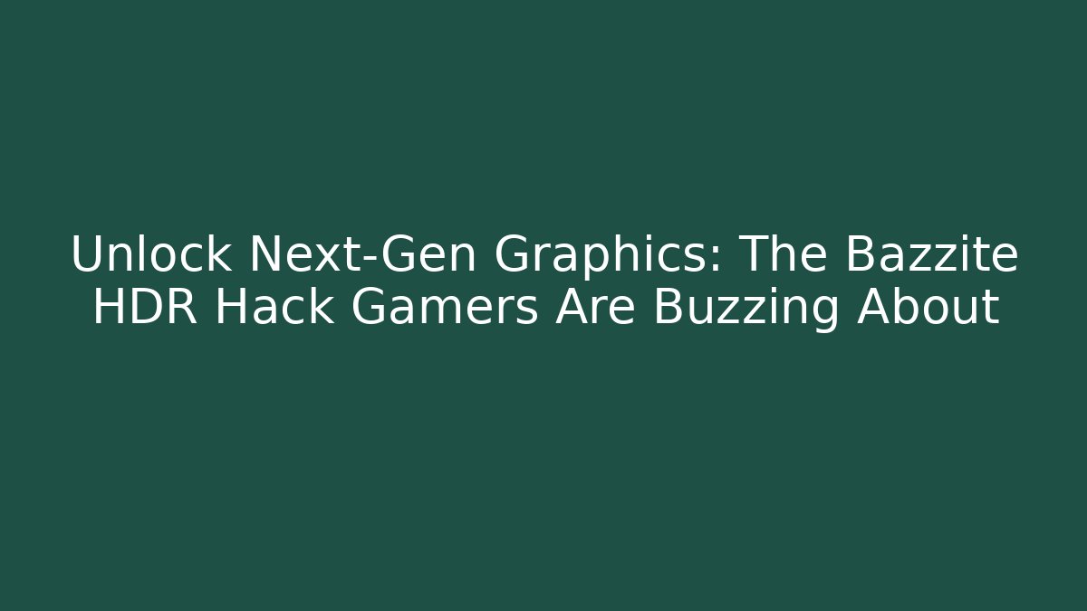 Unlock Next-Gen Graphics: The Bazzite HDR Hack Gamers Are Buzzing About