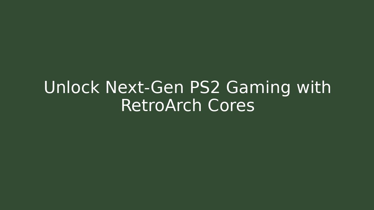 Unlock Next-Gen PS2 Gaming with RetroArch Cores - Método de Aprovação