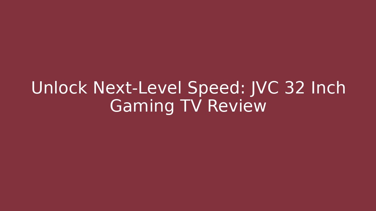 Unlock Next-Level Speed: JVC 32 Inch Gaming TV Review
