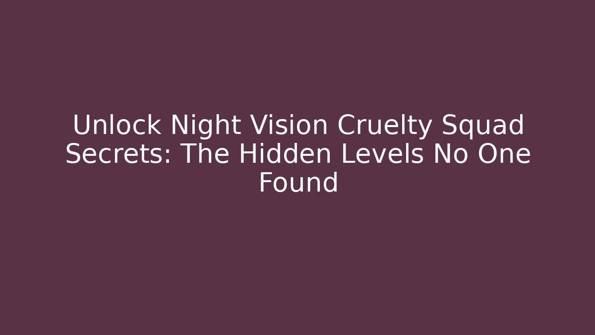 Unlock Night Vision Cruelty Squad Secrets: The Hidden Levels No One Found