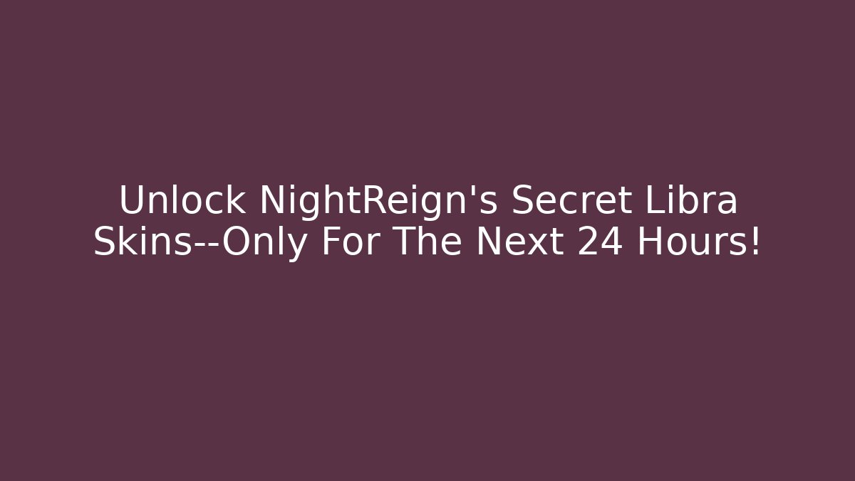 Unlock NightReign's Secret Libra Skins—Only For The Next 24 Hours!