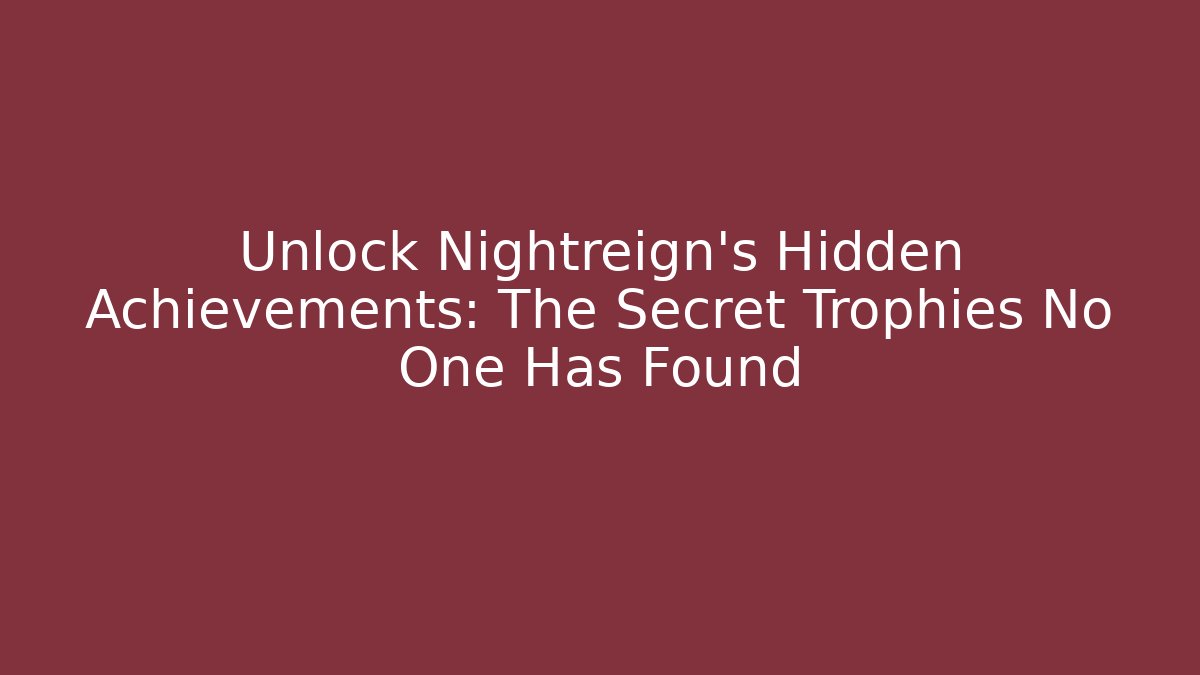 Unlock Nightreign's Hidden Achievements: The Secret Trophies No One Has Found - Método de Aprovação