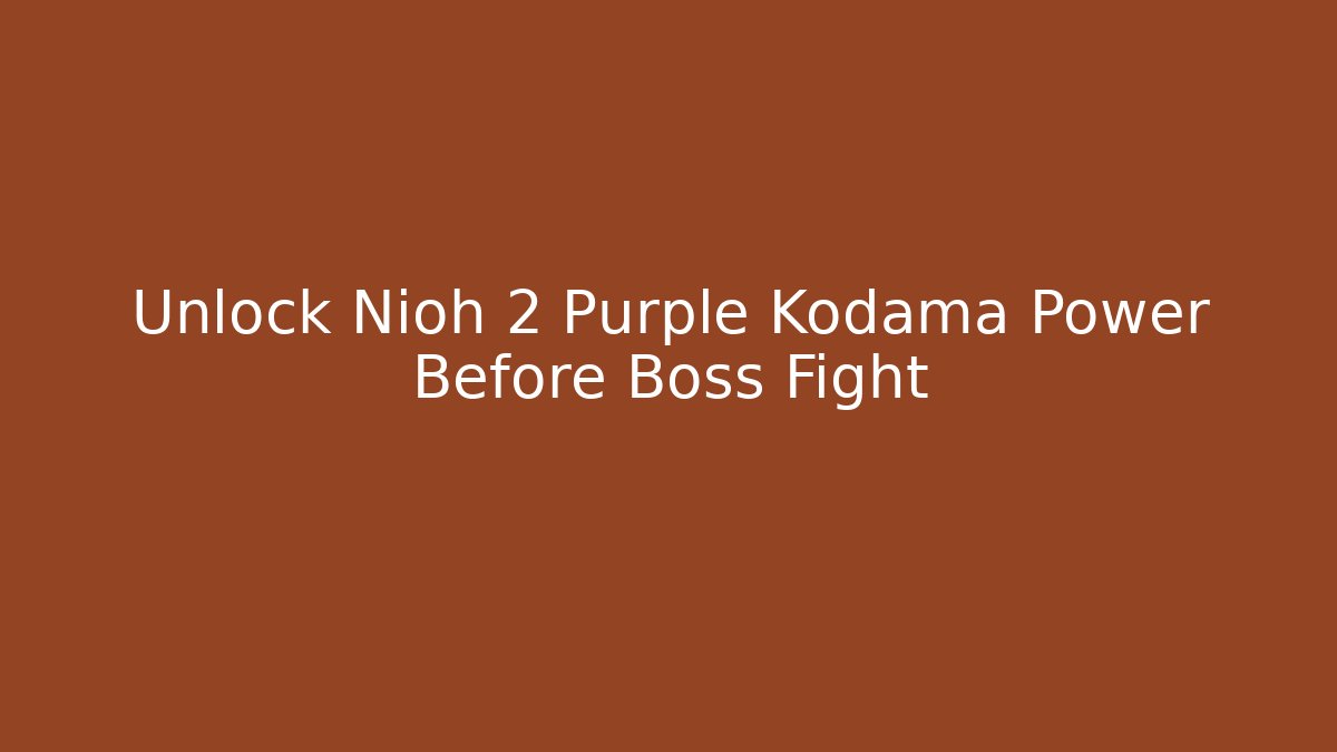 Unlock Nioh 2 Purple Kodama Power Before Boss Fight