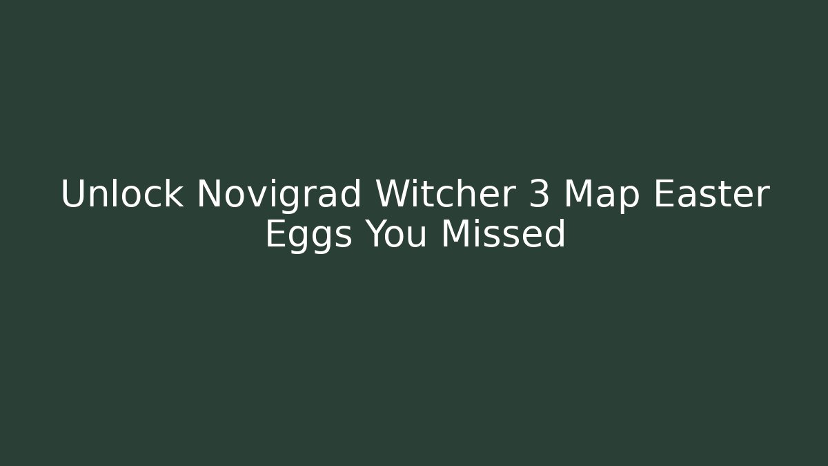 Unlock Novigrad Witcher 3 Map Easter Eggs You Missed