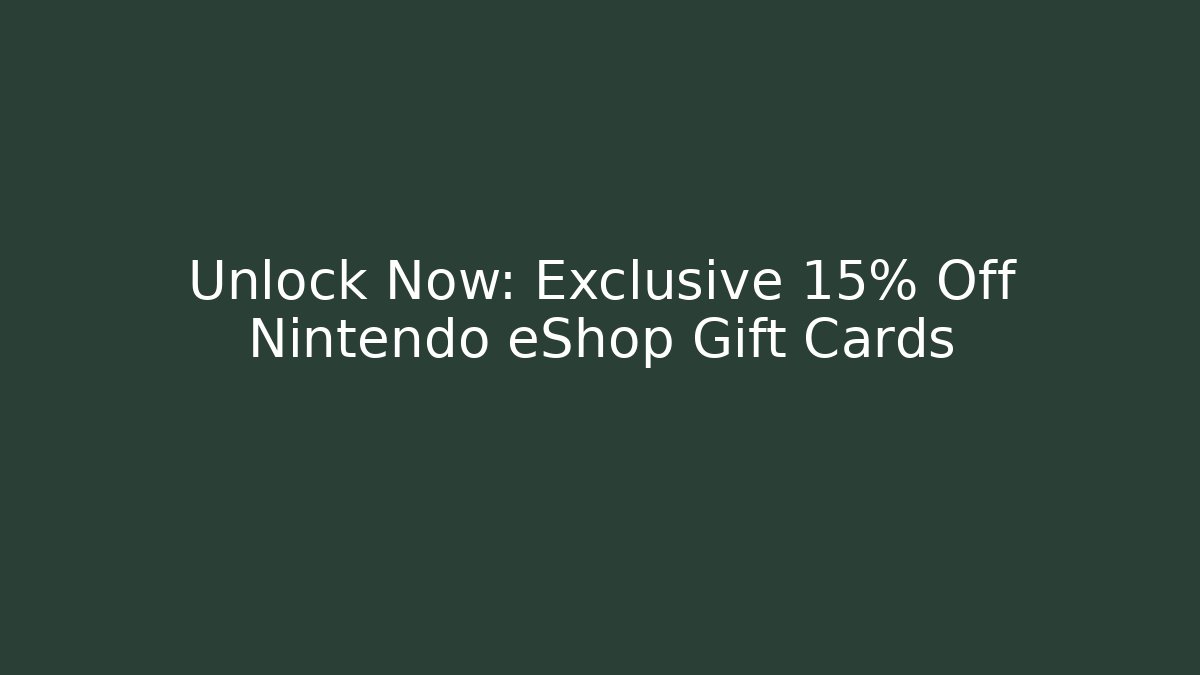 Unlock Now: Exclusive 15% Off Nintendo eShop Gift Cards