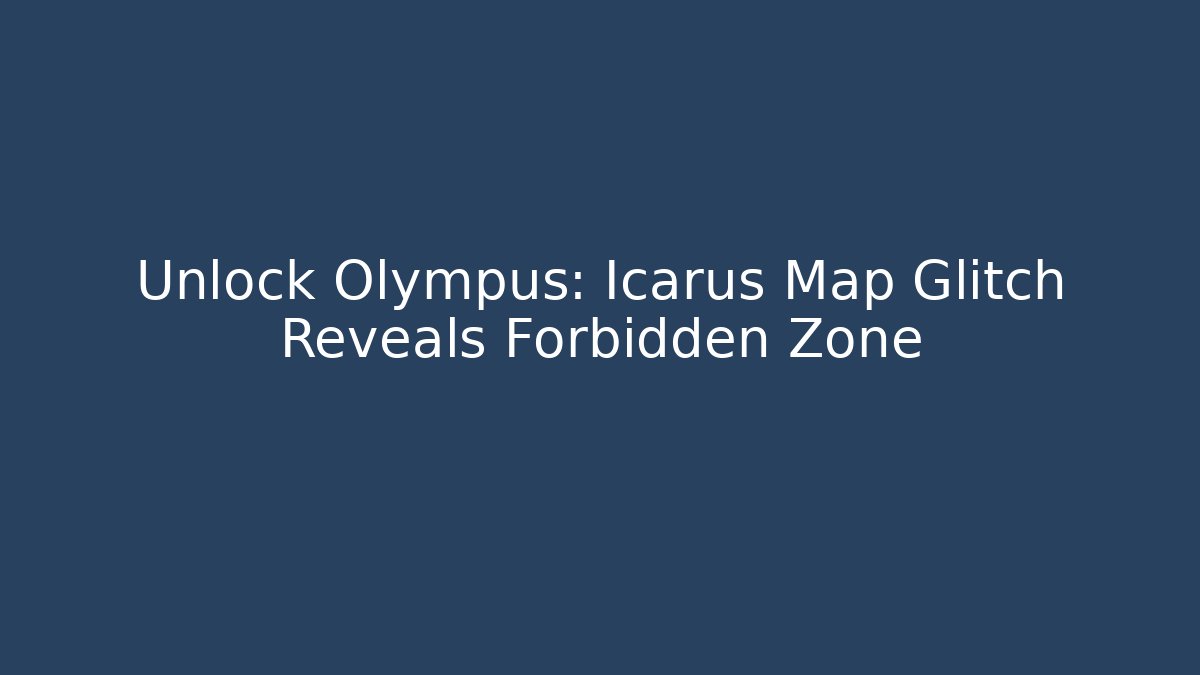 Unlock Olympus: Icarus Map Glitch Reveals Forbidden Zone