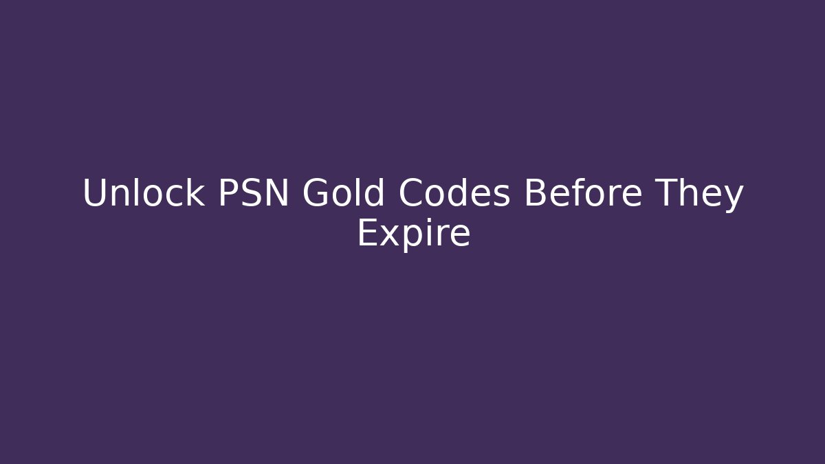 Unlock PSN Gold Codes Before They Expire