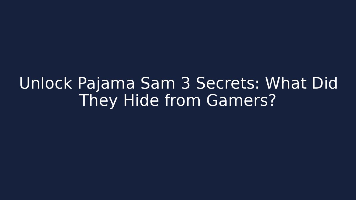 Unlock Pajama Sam 3 Secrets: What Did They Hide from Gamers?