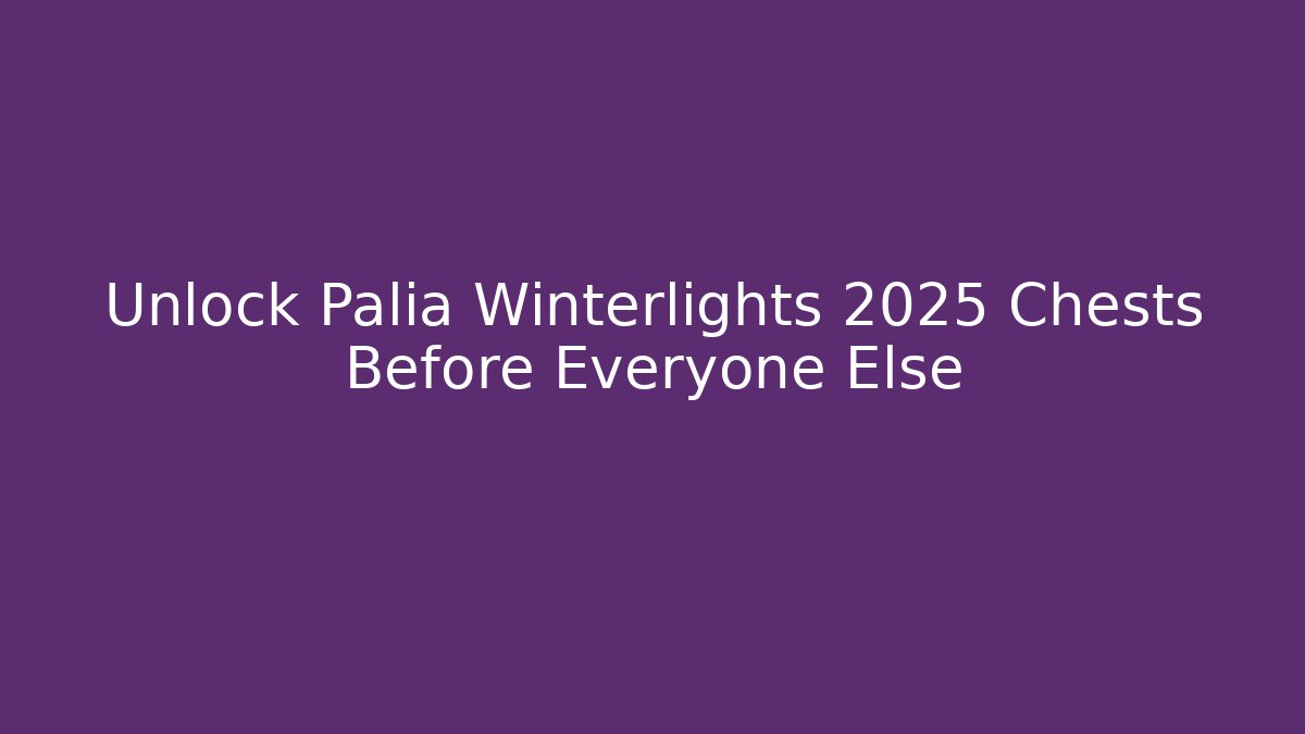 Unlock Palia Winterlights 2025 Chests Before Everyone Else