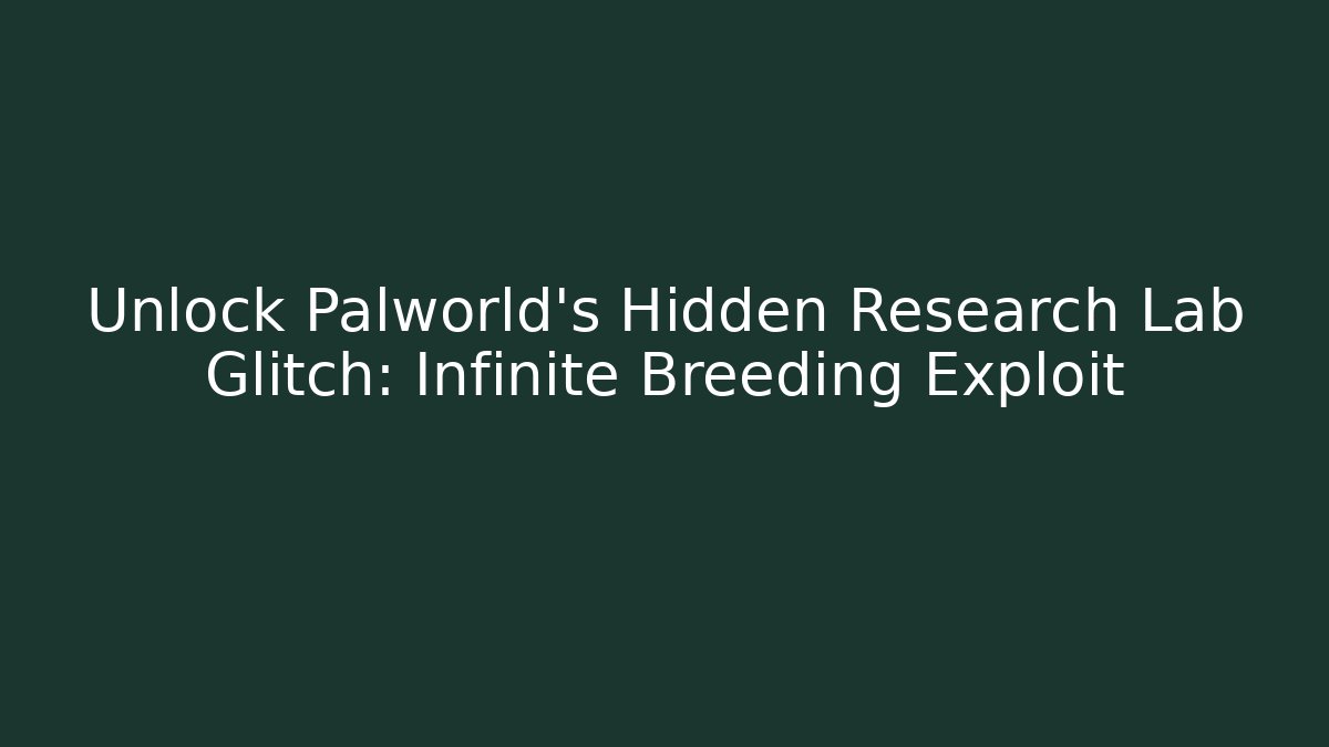 Unlock Palworld's Hidden Research Lab Glitch: Infinite Breeding Exploit - Método de Aprovação