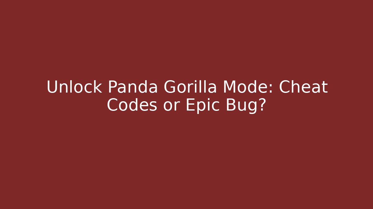Unlock Panda Gorilla Mode: Cheat Codes or Epic Bug?