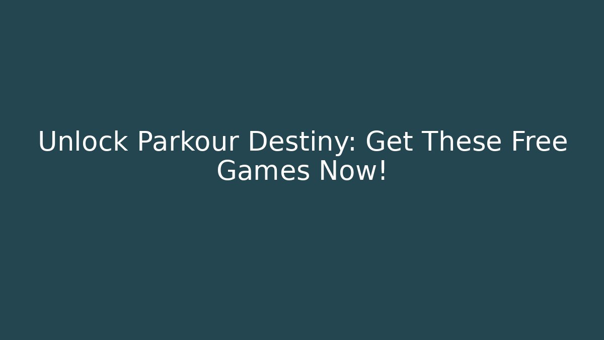 Unlock Parkour Destiny: Get These Free Games Now!