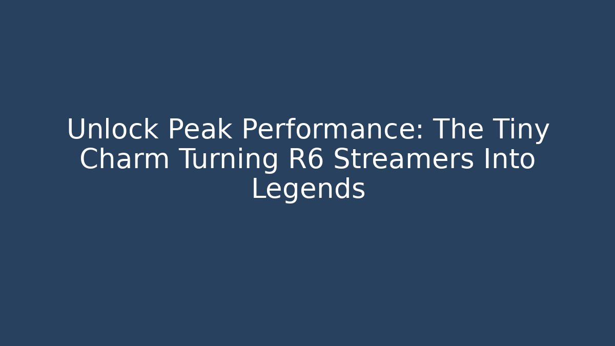 Unlock Peak Performance: The Tiny Charm Turning R6 Streamers Into Legends