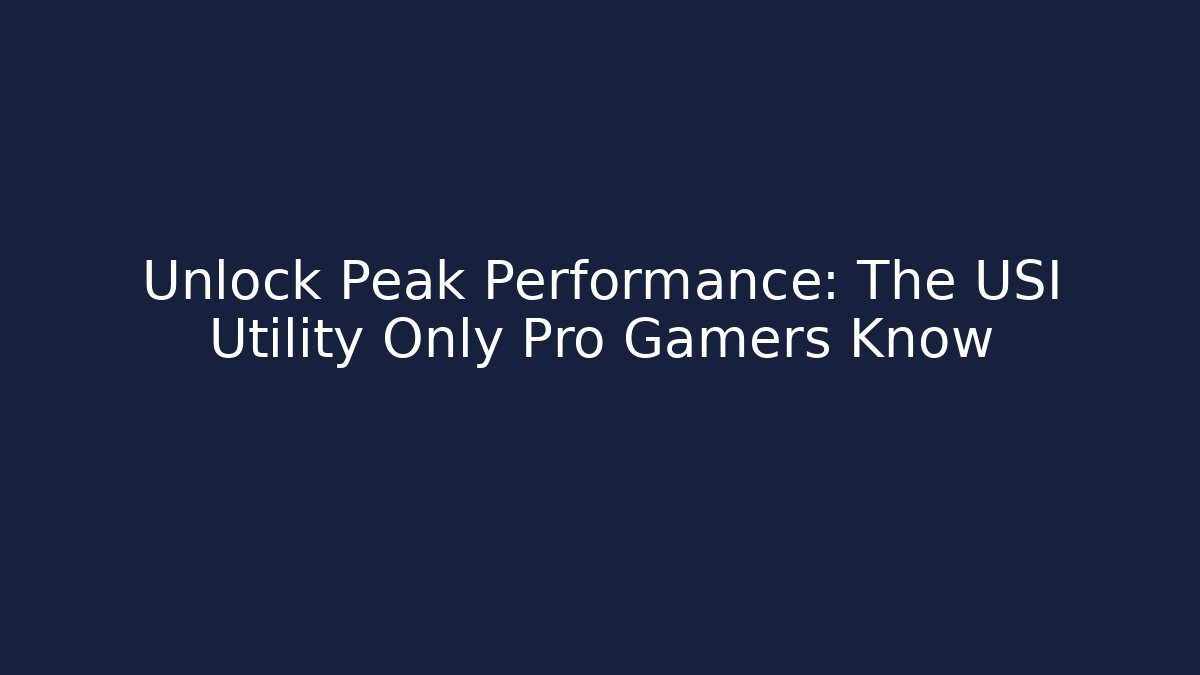 Unlock Peak Performance: The USI Utility Only Pro Gamers Know - Método de Aprovação