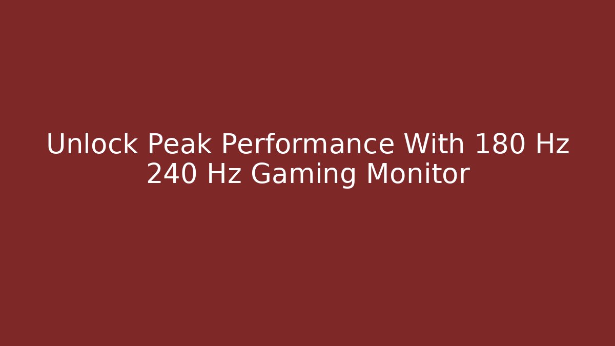 Unlock Peak Performance With 180 Hz 240 Hz Gaming Monitor