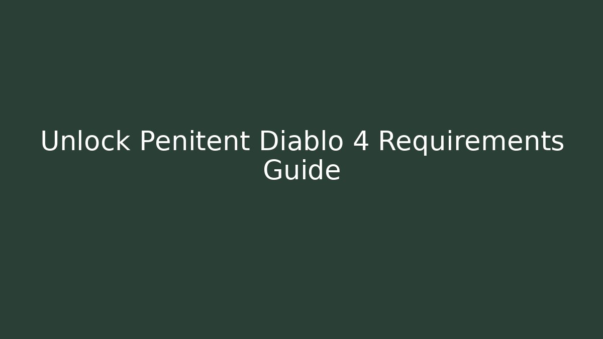 Unlock Penitent Diablo 4 Requirements Guide