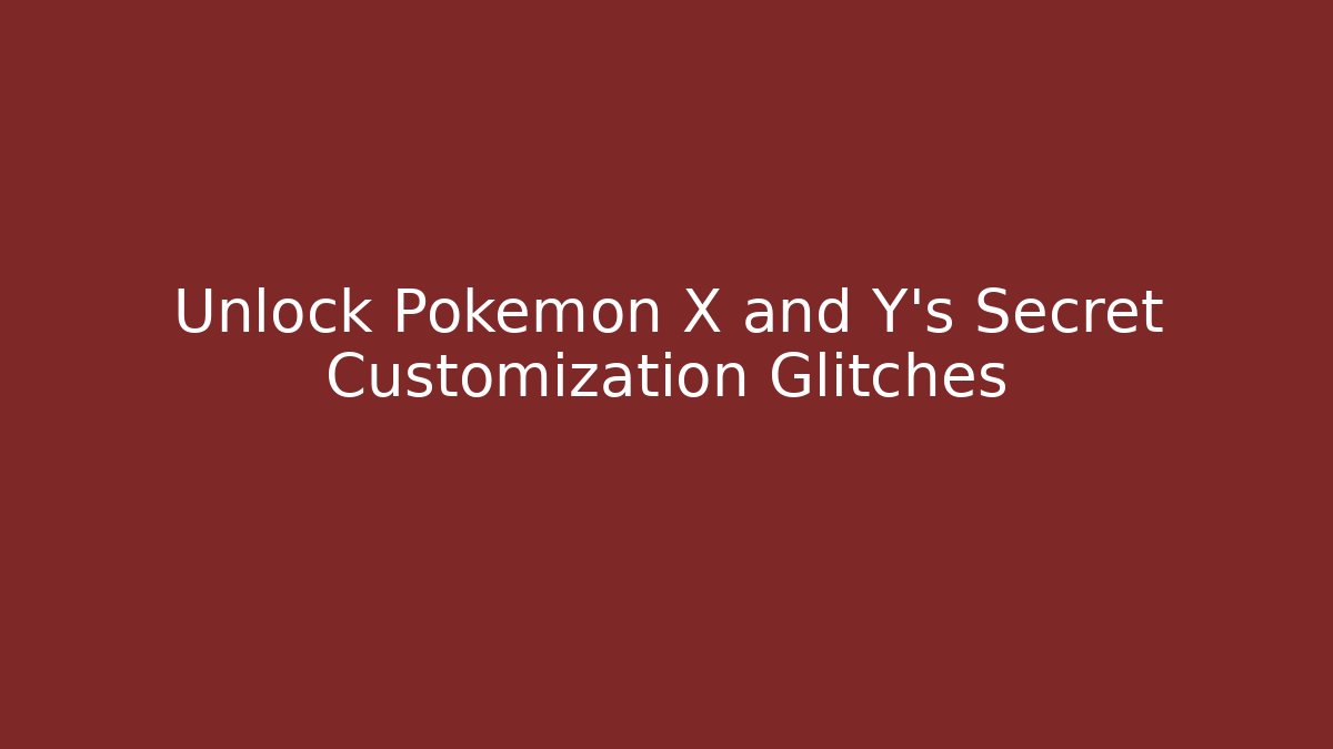 Unlock Pokémon X and Y's Secret Customization Glitches