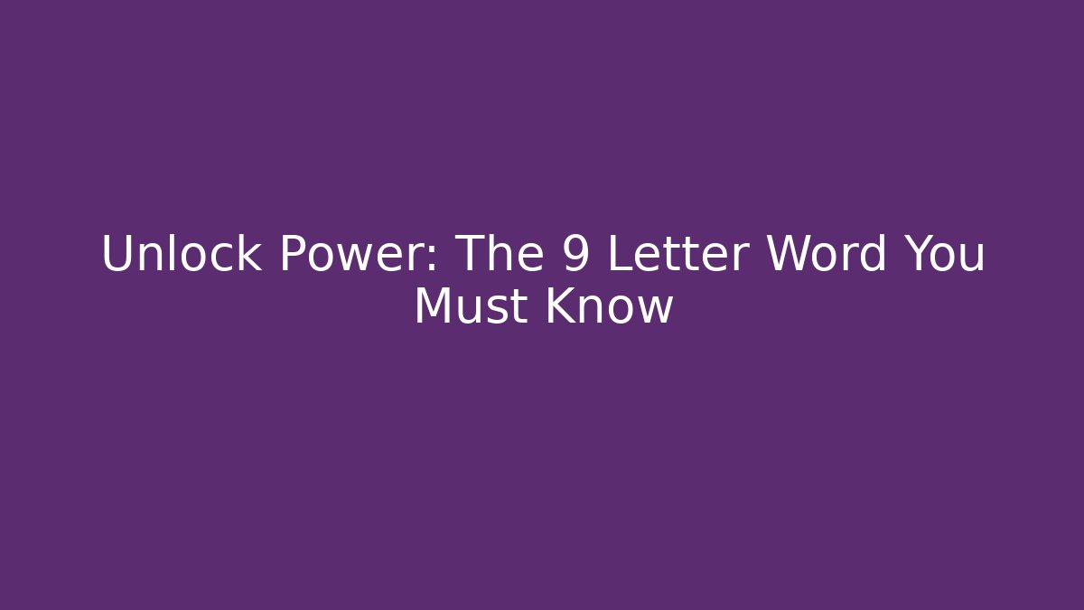 Unlock Power: The 9 Letter Word You Must Know