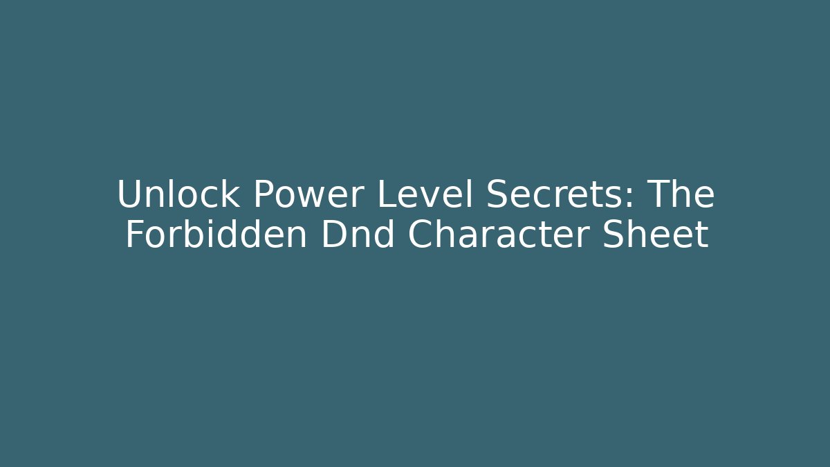 Unlock Power Level Secrets: The Forbidden Dnd Character Sheet