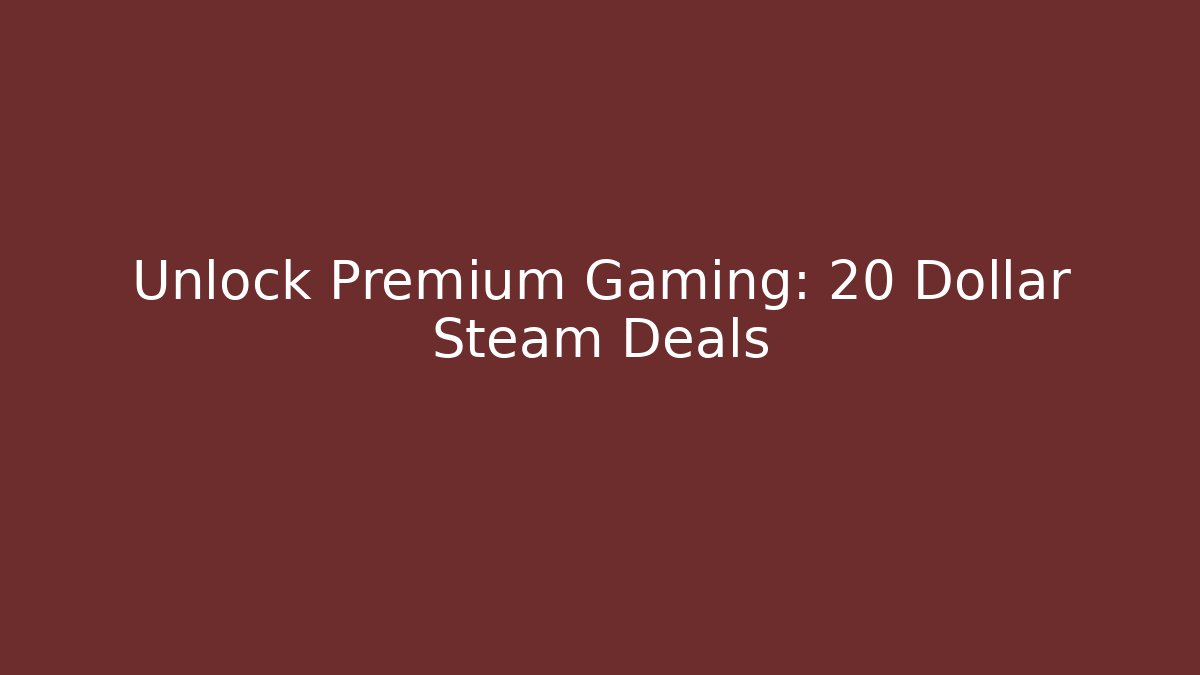 Unlock Premium Gaming: 20 Dollar Steam Deals