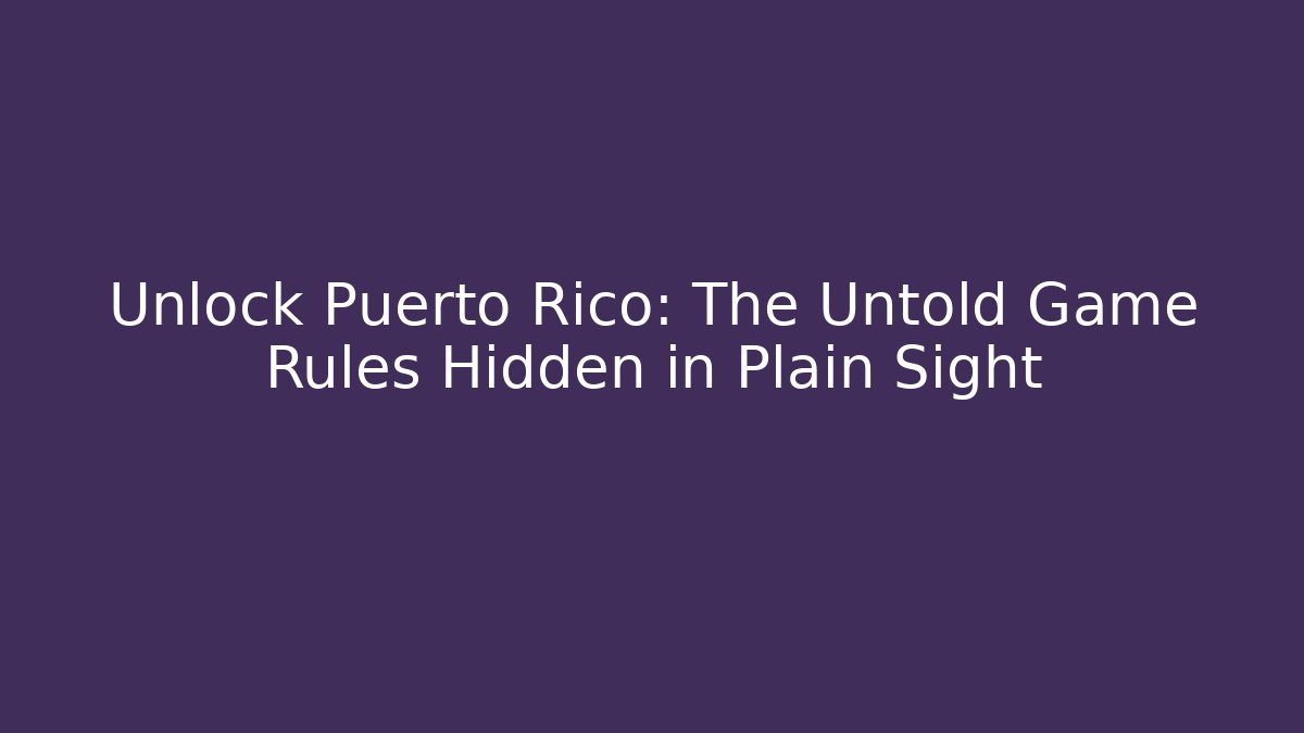 Unlock Puerto Rico: The Untold Game Rules Hidden in Plain Sight