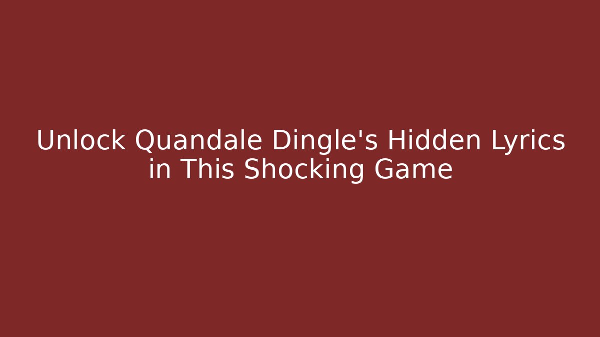Unlock Quandale Dingle’s Hidden Lyrics in This Shocking Game