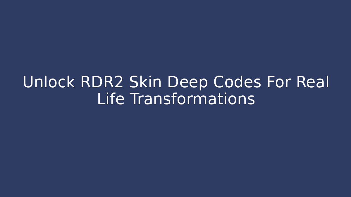 Unlock RDR2 Skin Deep Codes For Real Life Transformations - Método de Aprovação