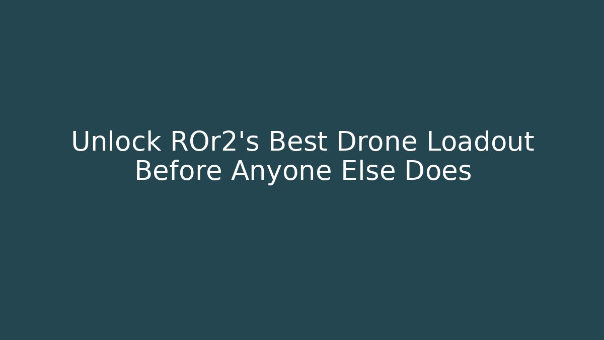 Unlock ROr2’s Best Drone Loadout Before Anyone Else Does