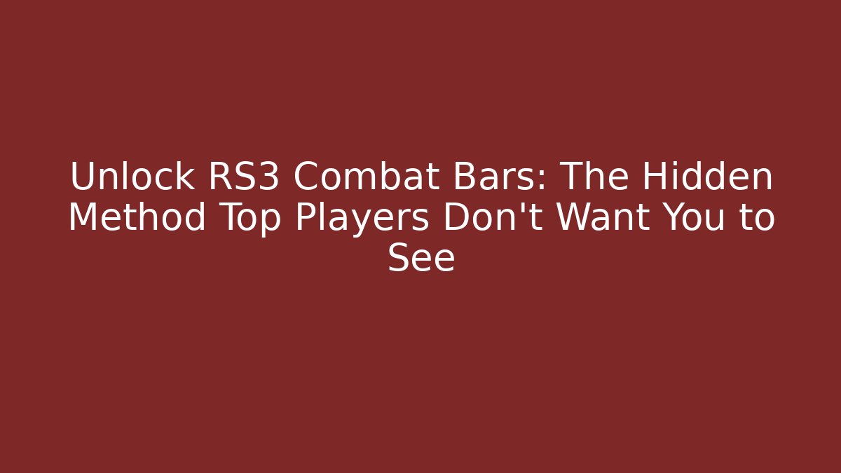 Unlock RS3 Combat Bars: The Hidden Method Top Players Don't Want You to See