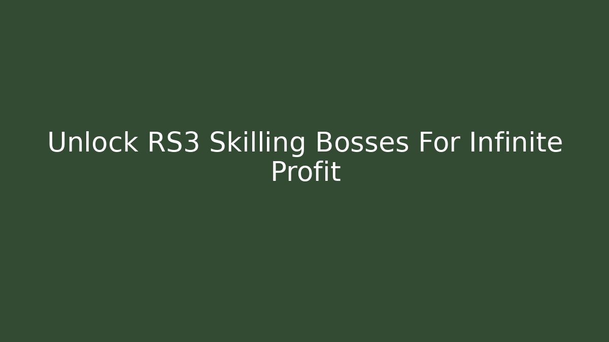 Unlock RS3 Skilling Bosses For Infinite Profit