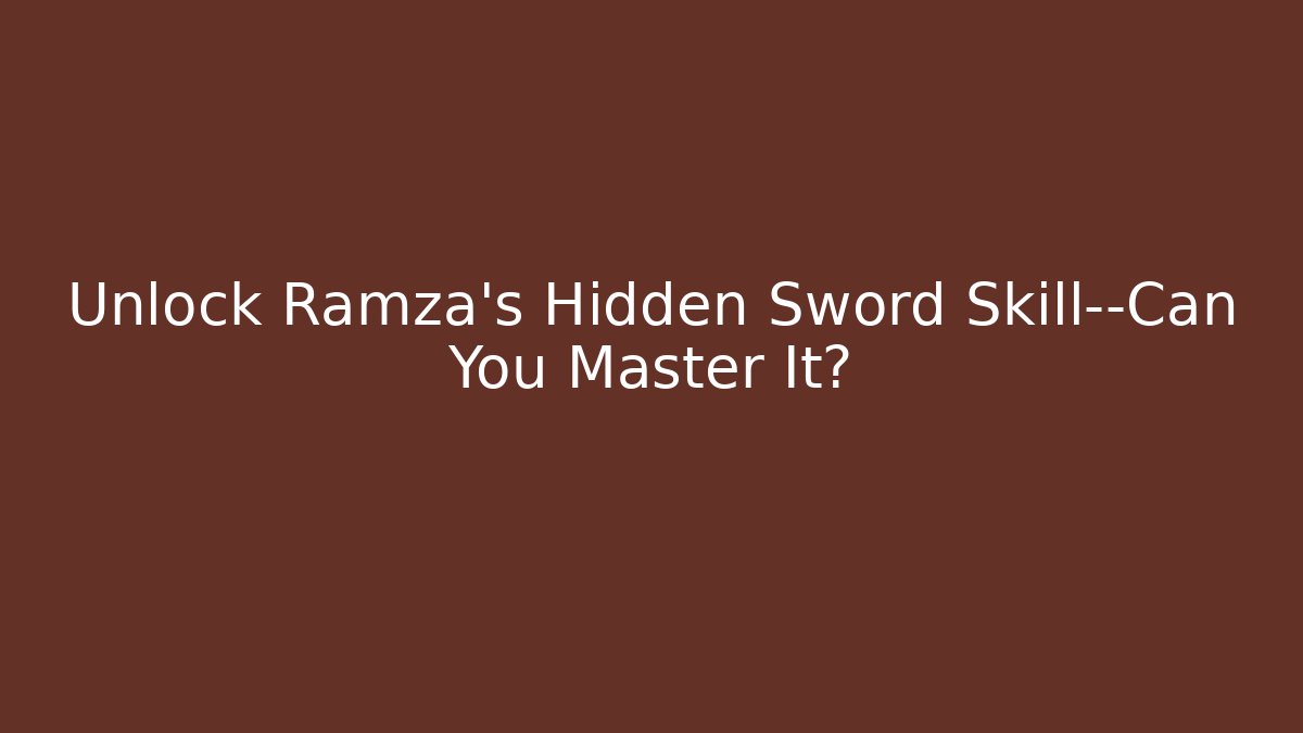 Unlock Ramza's Hidden Sword Skill—Can You Master It?