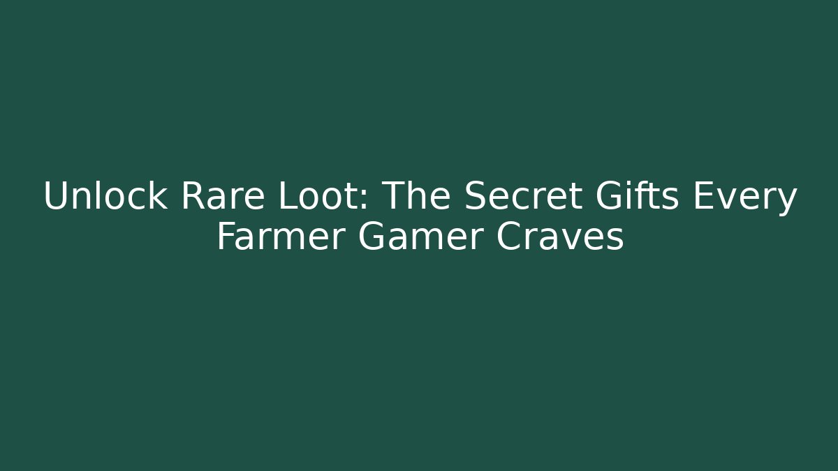 Unlock Rare Loot: The Secret Gifts Every Farmer Gamer Craves