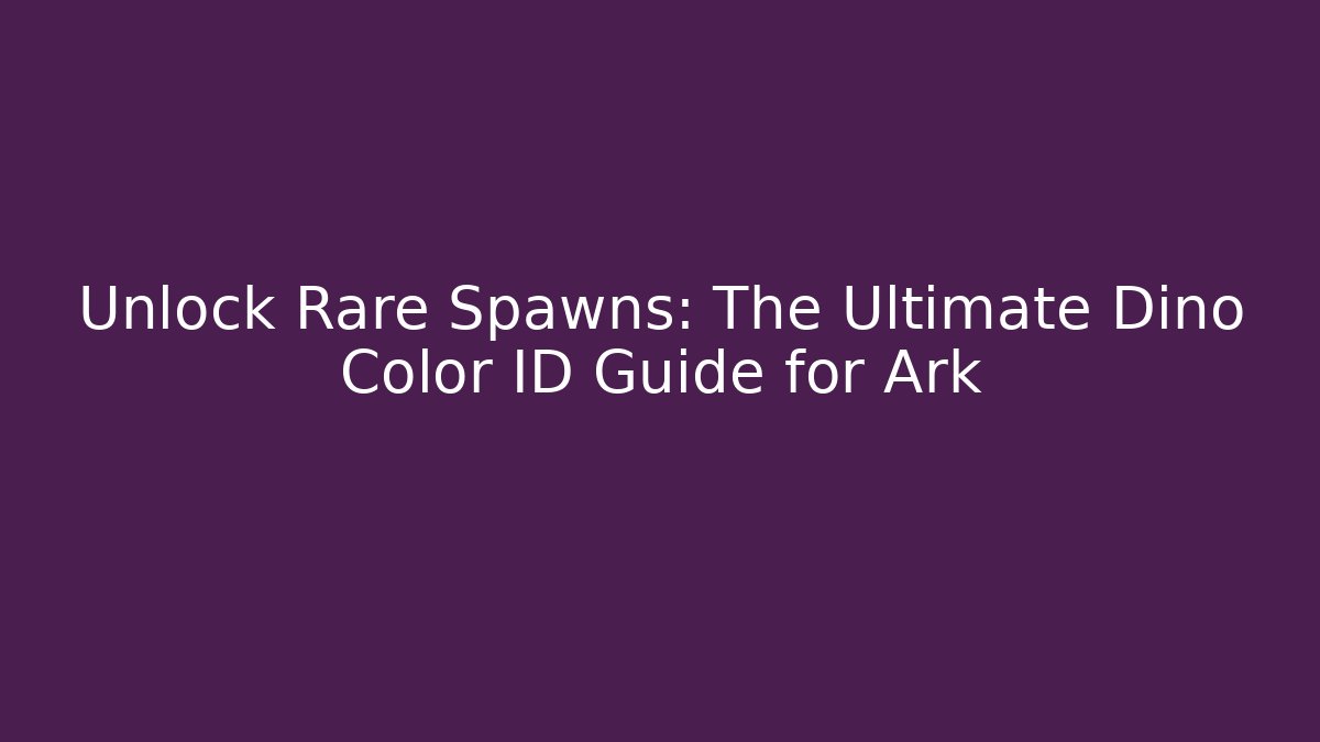 Unlock Rare Spawns: The Ultimate Dino Color ID Guide for Ark
