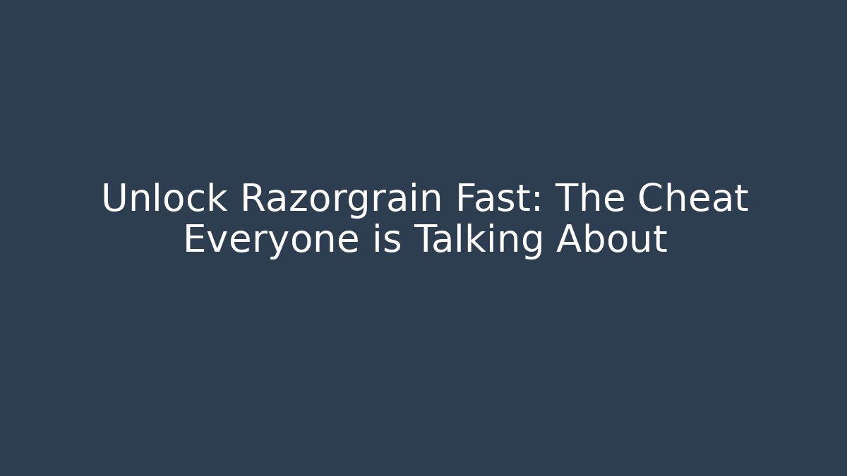 Unlock Razorgrain Fast: The Cheat Everyone is Talking About