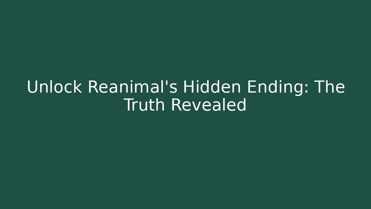 Unlock Reanimal's Hidden Ending: The Truth Revealed