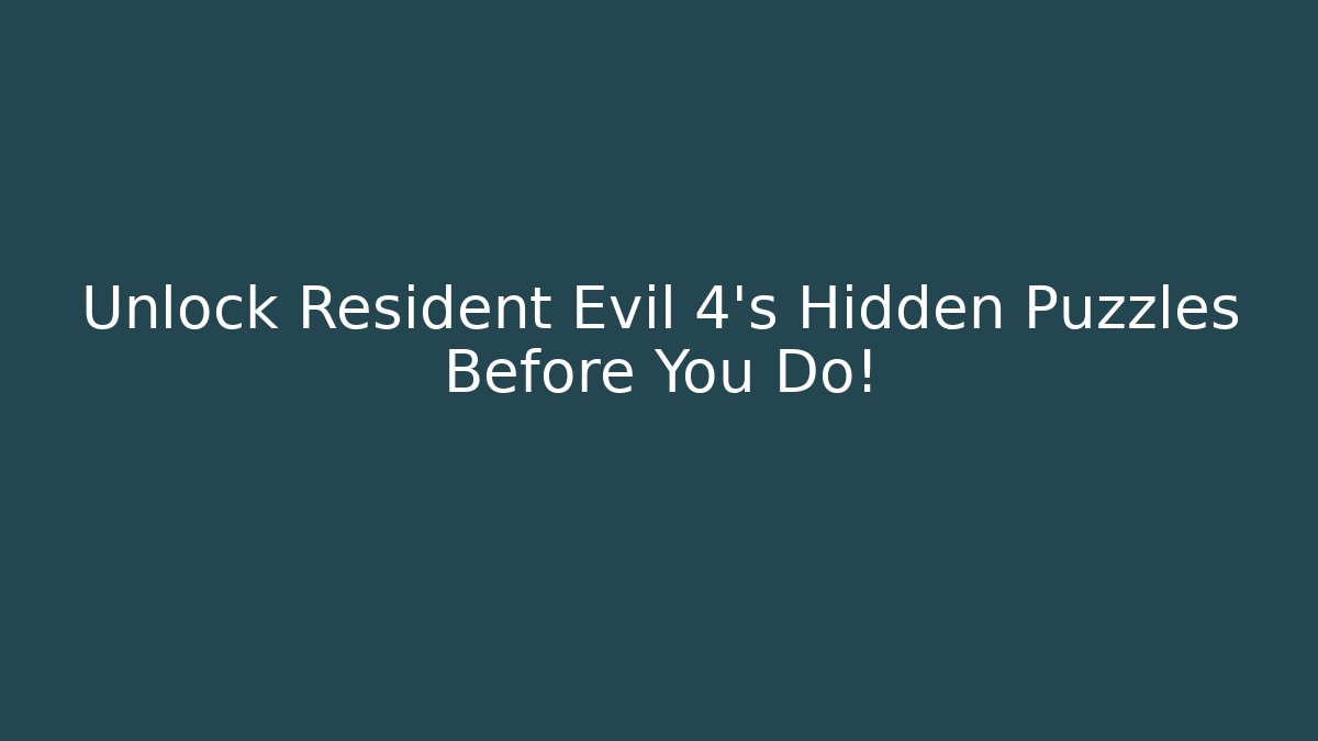 Unlock Resident Evil 4's Hidden Puzzles Before You Do!