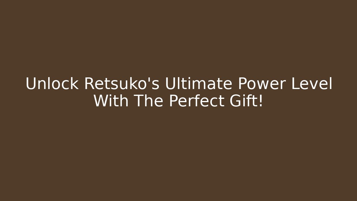 Unlock Retsuko's Ultimate Power Level With The Perfect Gift!