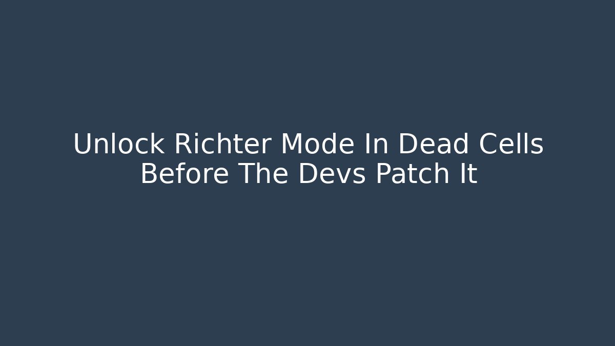 Unlock Richter Mode In Dead Cells Before The Devs Patch It