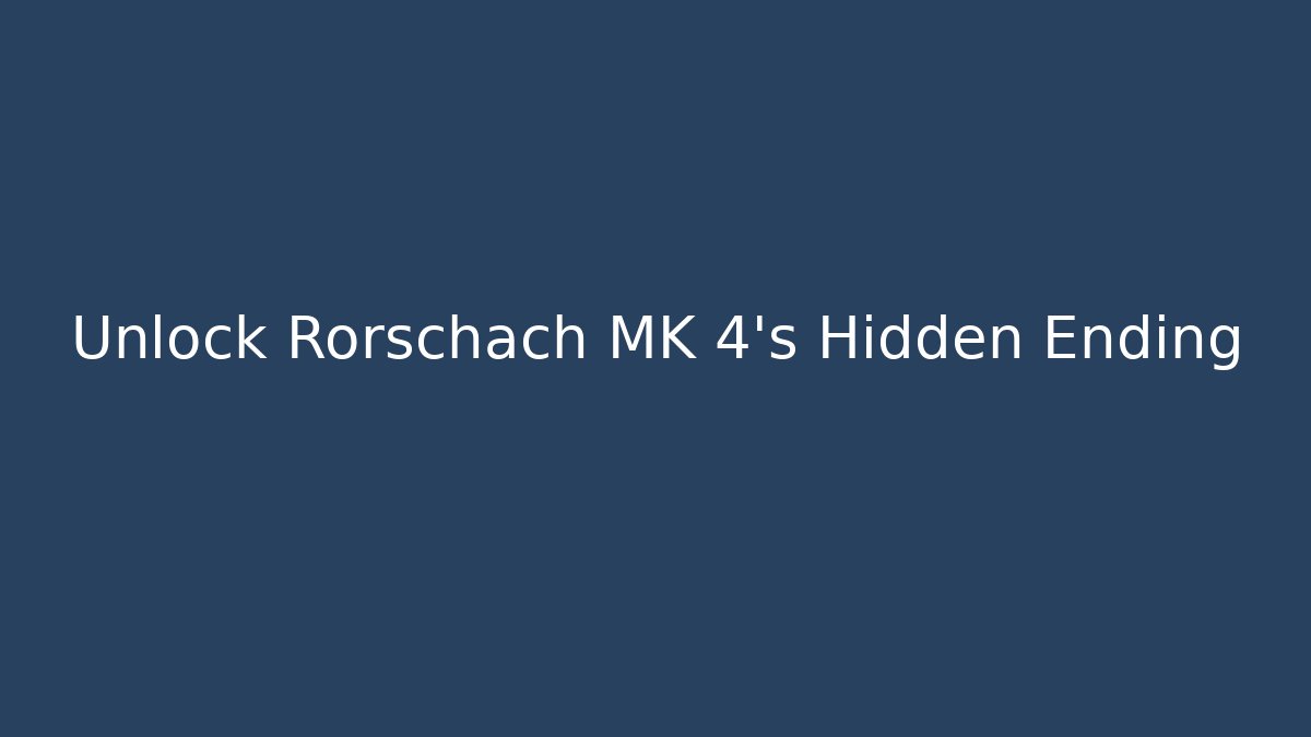Unlock Rorschach MK 4's Hidden Ending