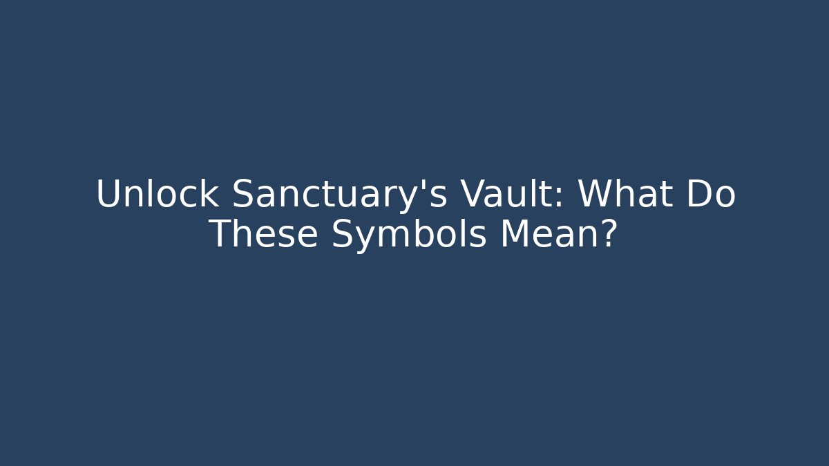 Unlock Sanctuary's Vault: What Do These Symbols Mean?