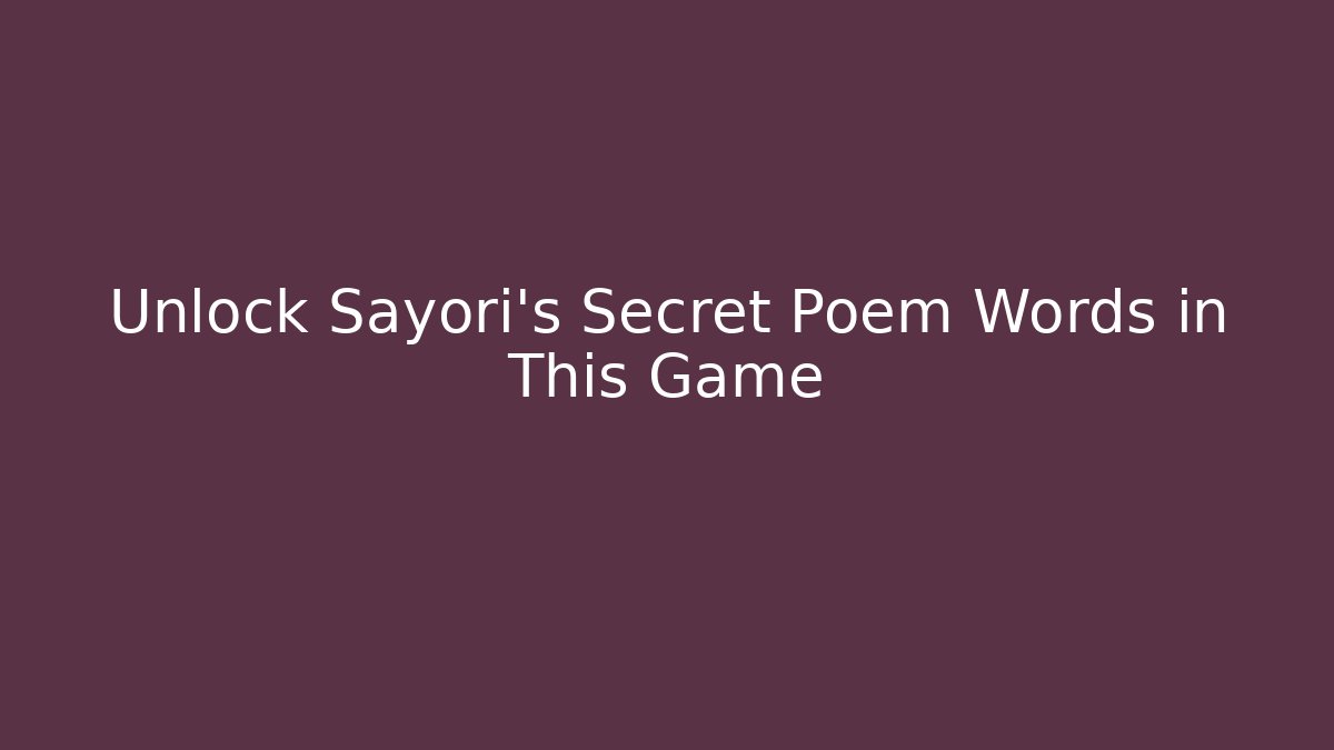 Unlock Sayori's Secret Poem Words in This Game