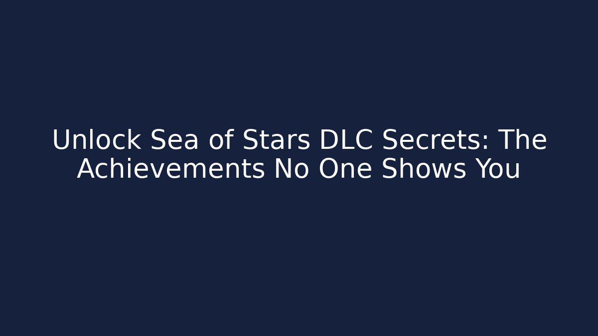 Unlock Sea of Stars DLC Secrets: The Achievements No One Shows You - Método de Aprovação