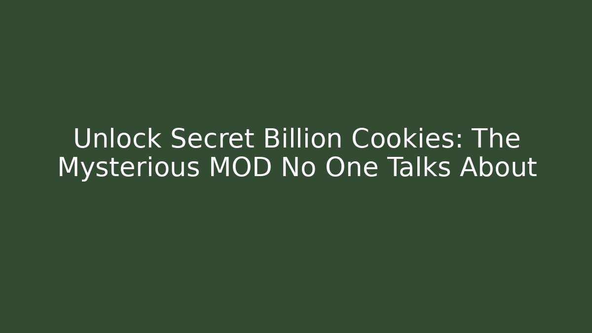 Unlock Secret Billion Cookies: The Mysterious MOD No One Talks About