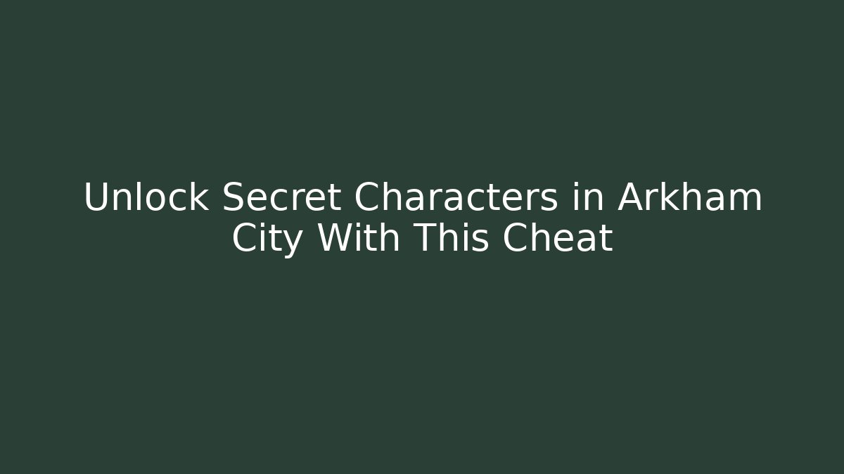Unlock Secret Characters in Arkham City With This Cheat