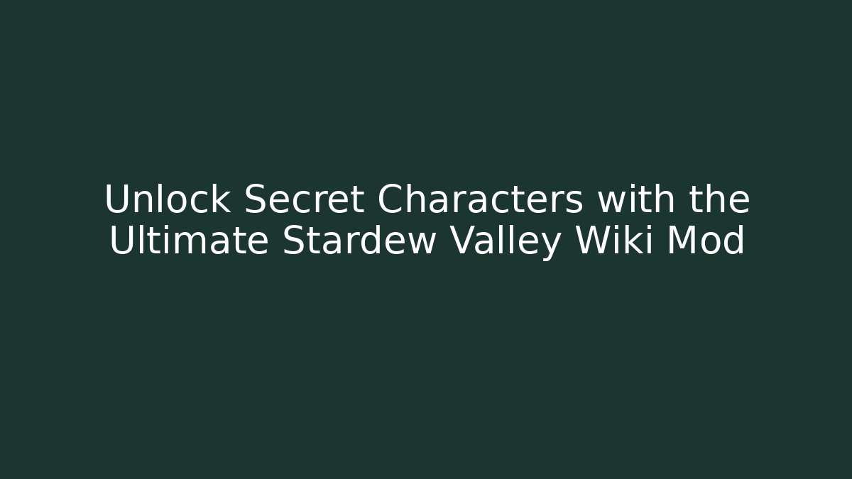 Unlock Secret Characters with the Ultimate Stardew Valley Wiki Mod - Método de Aprovação
